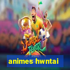 animes hwntai